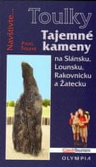 Pavel Toufar: Tajemné kameny - na Slánsku, Lounsku, Rakovnicku a Žatecku