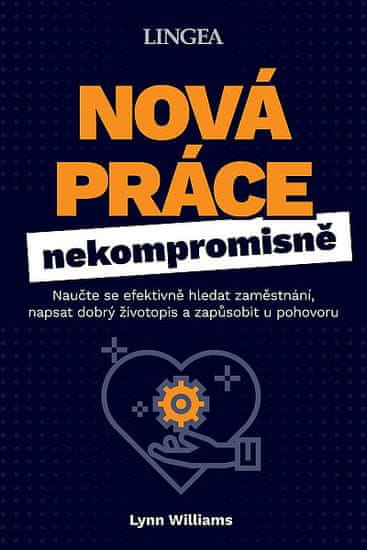 Lynn Williams: Nová práce nekompromisně - Naučte se efektivně hledat zaměstnání, napsat dobrý životopis a zapůsobit u pohovoru