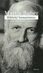 Martin Buber: Biblický humanismus - Vybrané spisy k Bibli a židovství