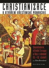 Christianizace a utváření křesťanské monarchie - Nora Berendová