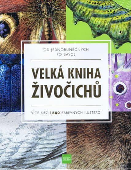 Velká kniha živočichů od jednobuněčných po savce - Více než 1600 barevných ilustrací