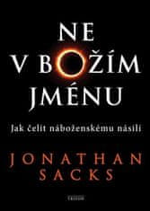 Triton Ne v Božím jménu - Jak čelit náboženskému násilí - Jonathan Sacks