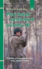 Sobotka Richard: Plný batoh pytláckých příběhů III - Příběhy z beskydských hor, lesů, údolí a strání