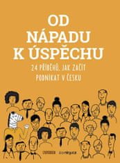 Od nápadu k úspěchu - 24 příběhů, jak začít podnikat v Česku