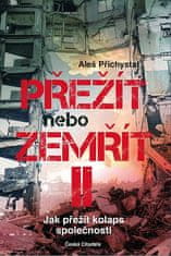 Aleš Přichystal: Přežít nebo zemřít 2 - Jak přežít kolaps společnosti