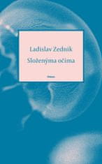 Zedník Ladislav: Složenýma očima