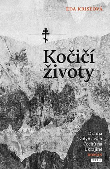 Eda Kriseová;Anna Novotná: Kočičí životy - Drama volyňských Čechů na Ukrajině