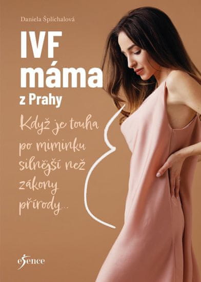 Šplíchalová Daniela: IVF máma z Prahy - Když je touha po miminku silnější než zákony přírody...