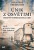 Freedland Jonathan: Únik z Osvětimi - Opravdový příběh Rudolfa Vrby