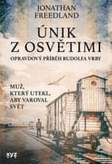 Freedland Jonathan: Únik z Osvětimi - Opravdový příběh Rudolfa Vrby