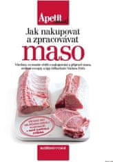 Jak nakupovat a zpracovávat maso (Edice Apetit speciál)