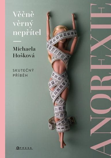 Hošková Michaela: Věčně věrný nepřítel Anorexie - Skutečný příběh