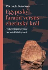 Knollová Michaela: Egyptský faraón versus chetitský král - Postavení panovníka v orientální despocii