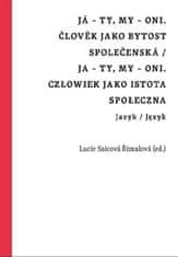 Lucie Saicová Římalová;Jan Wiendl: Já - ty, my - oni. Člověk jako bytost společenská / Ja - ty, my - oni. Człowiek jako istota społeczna