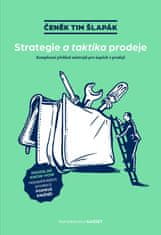 Šlapák Čeněk Tim: Strategie a taktika prodeje / Komplexní přehled nástrojů pro úspěch v prodeji