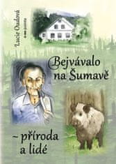 Oudová Lucie: Bejvávalo na Šumavě - příroda a lidé