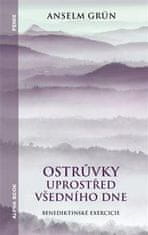 Grün Anselm: Ostrůvky uprostřed všedního dne - Benediktinské exercicie