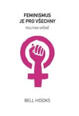 hooks bell: Feminismus je pro všechny - Politika vášně