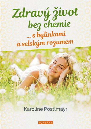 Postlmayr Karoline: Zdravý život bez chemie … s bylinkami a selským rozumem