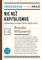 Branko Milanović: Nic než kapitalismus - Budoucnost systému, který vládne světu