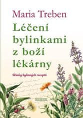 Treben Maria: Léčení bylinkami z boží lékárny. Účinky bylinných receptů