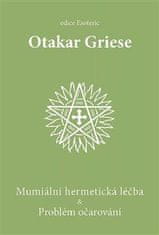 Griese Otakar: Mumiální hermetická léčba & Problém očarování