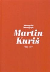 Martin Kuriš: Martin Kuriš – Monografie/Monograph 1993-2017