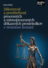 Martin Mihók: Zákonnosť a použiteľnosť - procesných a mimoprocesných dôkazných prostriedkov v trestnom konaní