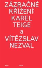 Charvát Martin: Zázračné křížení: Karel Teige a Vítězslav Nezval