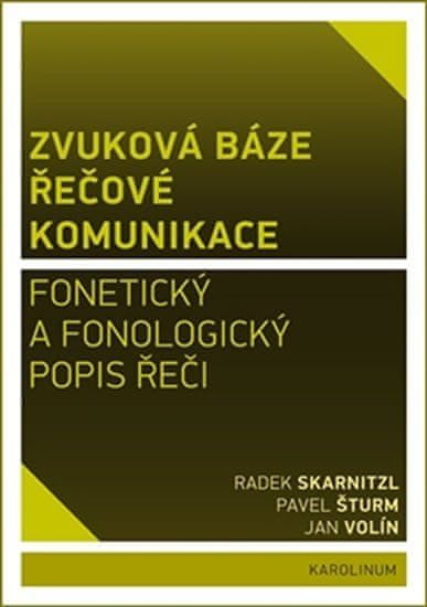 Radek Skarnitzl: Zvuková báze řečové komunikace - Fonetický a fonologický popis řeči