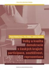 Petr Bláha;Jakub Charvát;Pavel Maškarinec: Volby a kvalita demokracie v českých krajích - participace, soutěživost, reprezentace