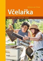 Melanie von Orlow: Včelařka Jak začít s chovem včel