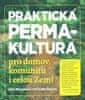 Jessi Bloomová;Dave Boehnlein: Praktická permakultura - Pro domov, komunitu i celou Zemi