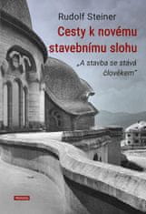 Rudolf Steiner: Cesty k novému stavebnímu slohu - A stavba se stává člověkem