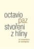 Octavio Paz: Stvořeni z hlíny - Od romantismu po avantgardu