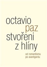 Octavio Paz: Stvořeni z hlíny - Od romantismu po avantgardu