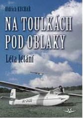 Oldřich Kuchař: Na toulkách pod oblaky - Léta létání