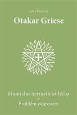 Otakar Griese: Mumiální hermetická léčba &amp; Problém očarování