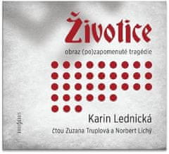 Karin Lednická: Životice: obraz (po)zapomenuté tragédie - CDmp3 (Čte Zuzana Truplová a Norbert Lichý)