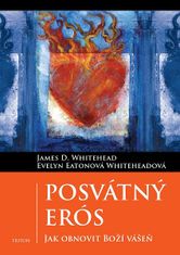Evelyn Eaton Whiteheadová;James D. Whitehead: Posvátný Erós - Jak obnovit Boží vášeň