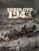 Milan Kopecký: Sokolova 1943 - Sokolovo – První boj; Sokolovo – Nezapomenutí hrdinové