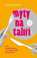 Tim Spector: Mýty na talíři - Proč téměř všechno, co se říká o jídle, není pravda