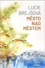 Lucie Brejšová: Město nad městem