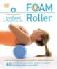 Sam Woodworth: FOAM Roller Cvičení s pěnovým válcem - 60 cviků pro posílení svalů a lokální myofasciální uvolnění