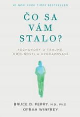 Bruce D. Perry: Čo sa vám stalo? - Rozhovory o traume, odolnosti a uzdravovaní