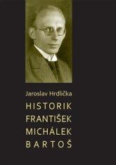 Hrdlička Jaroslav: Historik František Michálek Bartoš