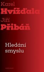 Karel Hvížďala;Jiří Pribáň: Hledání smyslu - Esejistický dialog