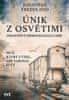 Jonathan Freedland: Únik z Osvětimi - Opravdový příběh Rudolfa Vrby