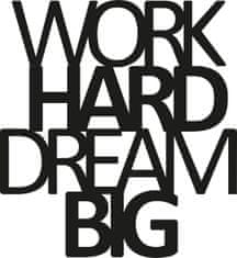 Wallity Nástěnná dekorace Work Hard Dream Big černá