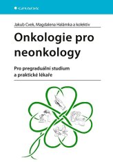 Cvek Jakub, Halámka Magdalena,: Onkologie pro neonkology - Pro pregraduální studium a praktické léka